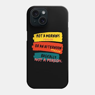 I'm not a morning person. Or an afternoon person. Let's call it 'Not-a-person'! Phone Case