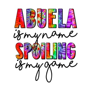 Tie Dye Abuela Is My Name Spoiling Is My Game Mothers Day T-Shirt