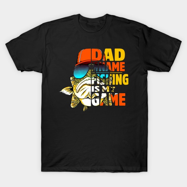 Dad Is My Name Fishing Is My Game - Fishing - T-Shirt