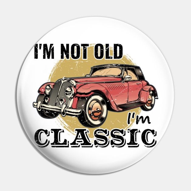 I'm Not Old I'm Classic Pin by GShow