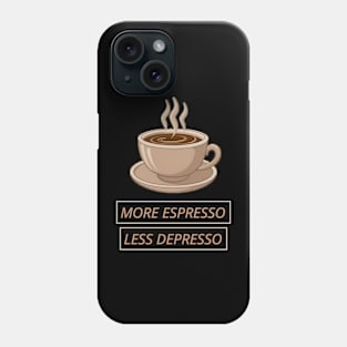 More Espresso Less Depresso Phone Case