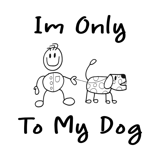 Im Only Talking To My Dog Today,Funny Dog Gift,funny dog lovers by merysam