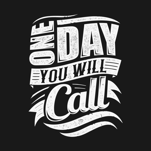 One Day You Will Call by TecThreads