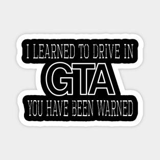 I learned to drive in GTA, you have been warned Magnet