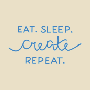 Eat. Sleep. Create. Repeat T-Shirt