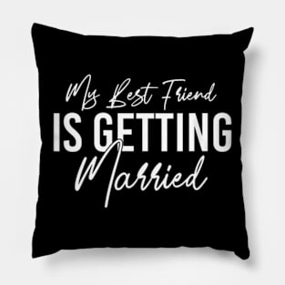 Womens My Best Friend Is Getting Married Wedding Pillow