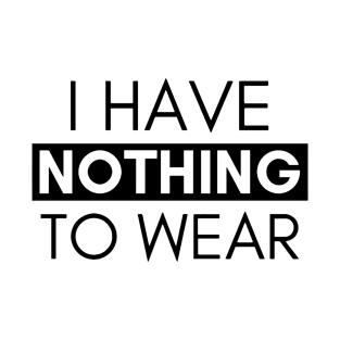 I HAVE NOTHING TO WEAR T-Shirt