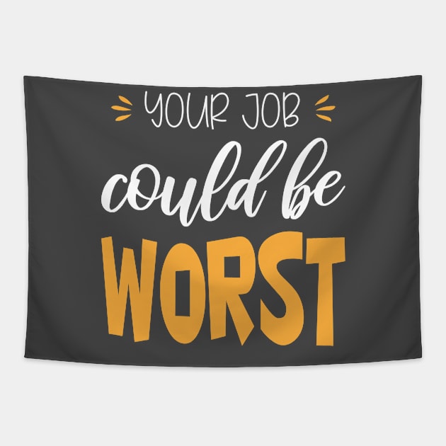 your job could be worse Tapestry by bisho2412