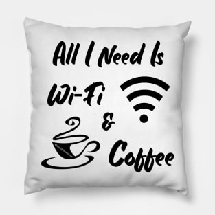 All I Need Is Wi-Fi & Coffee Pillow