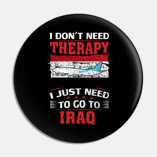 I Don't Need Therapy I Just Need To Go To Iraq Pin by silvercoin