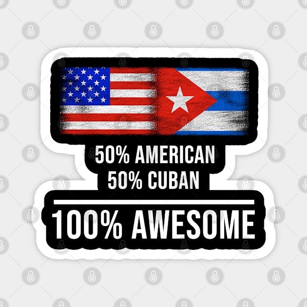 50% American 50% Cuban 100% Awesome - Gift for Cuban Heritage From Cuba Magnet by Country Flags