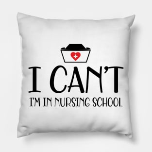 Nursing student - I can't I'm in nursing school Pillow