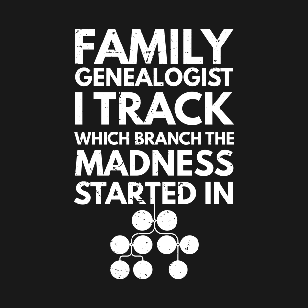 Family genealogist I track which branch the madness started in / Genealogy lover gift / Family Genealogist / Funny Genealogy Genealogist Ancestry Gift / genealogy present by Anodyle