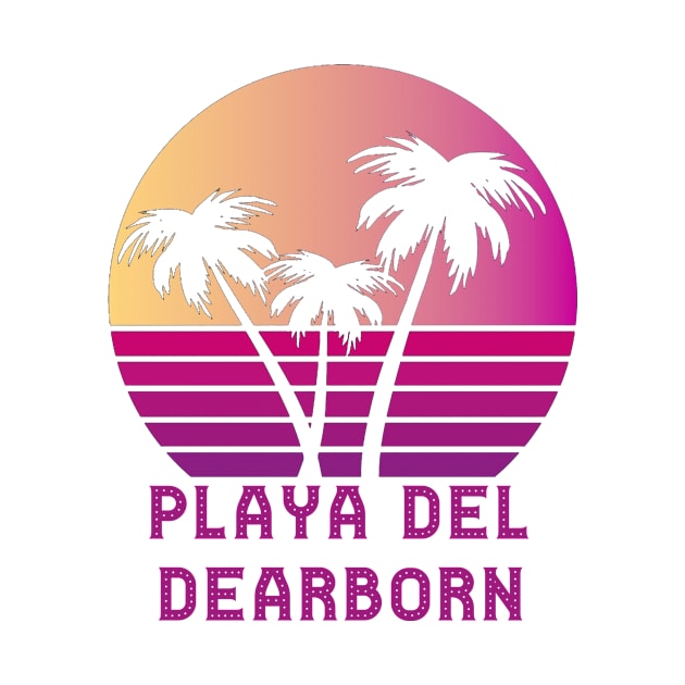 Playa Del Dearborn MI Funny Dearborn Michigan Design by RADGEGEAR2K92