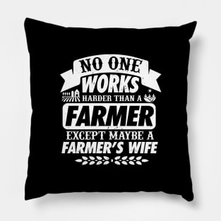 No One Works Harder Than A Farmer Expect His Wife Pillow