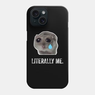 Sad Hamster, Literally Me Phone Case