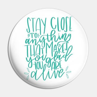 Stay Close to Feeling Alive Pin