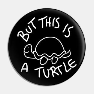 But This Is A Turtle (White) Pin