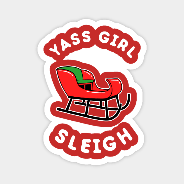 Yas Girl Sleigh Yass Magnet by dumbshirts