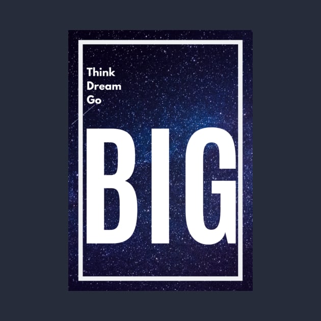 Think Big, Dream Big, Go Big by felipesasaki