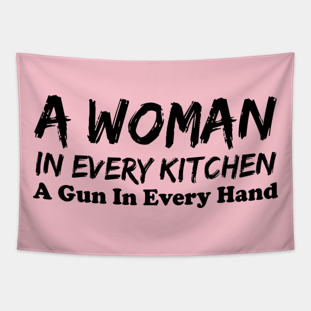 A Woman In Every Kitchen A Gun In Every Hand Tapestry by printalpha-art