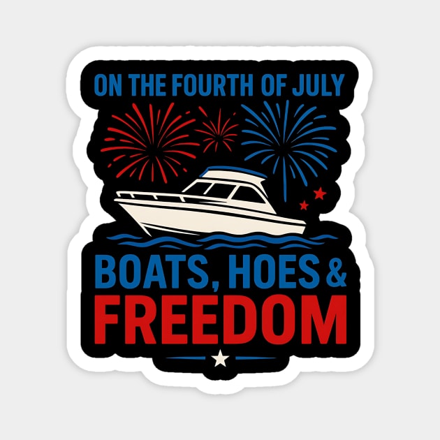Boats, Hoes & Freedom Funny Fourth of July Party Magnet by ArtistTee ⭐⭐⭐⭐⭐