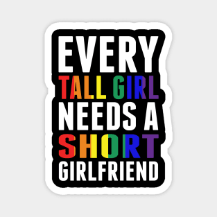 Every Tall Girl Needs A Short Girlfriend Women LGBT Prdie Shirt Magnet