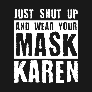 Just Shut Up And Wear Your Mask Karen T-Shirt