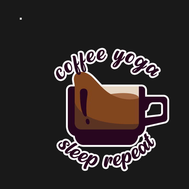 Coffee Yoga Sleep Repeat by nextneveldesign