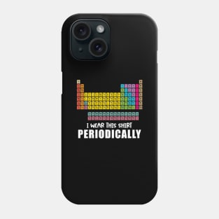 'I Wear This Shirt Periodically'  Science Phone Case