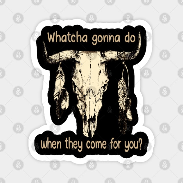 Whatcha Gonna Do When They Come For You Bull Skull Outlaw Music Feathers Magnet by Beetle Golf