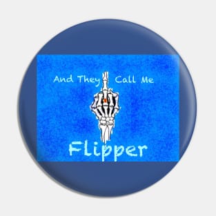 And they call me flipper Pin