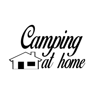 camping at home T-Shirt