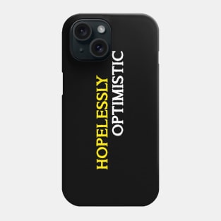 Hopelessly Optimistic Phone Case