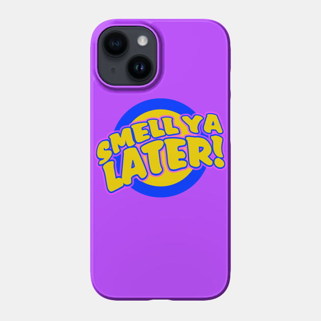 Smell ya later Smell Ya Later Phone Case TeePublic