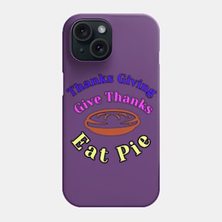 thanks giving give thanks eat pie Phone Case