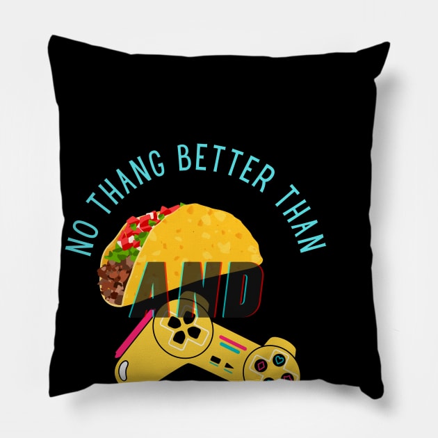 No Thang Better Than Tacos and Gaming Pillow by Apathecary