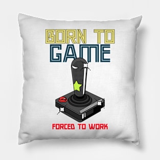 Born to Game, Forced to Work Pillow