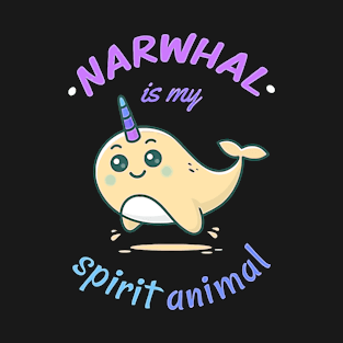 Narwhal is my spirit animal T-Shirt