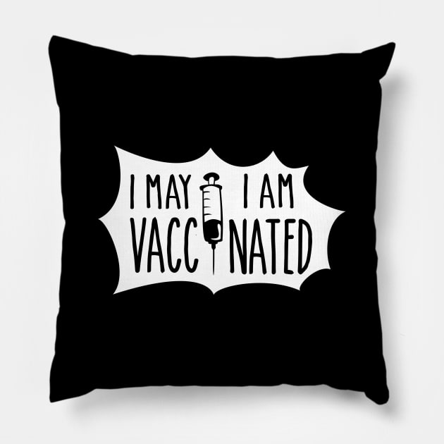 I May,I am Vaccinated Pillow by artefactus