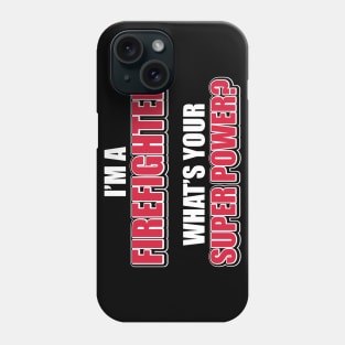 I'm a firefighter. What's your superpower? Phone Case