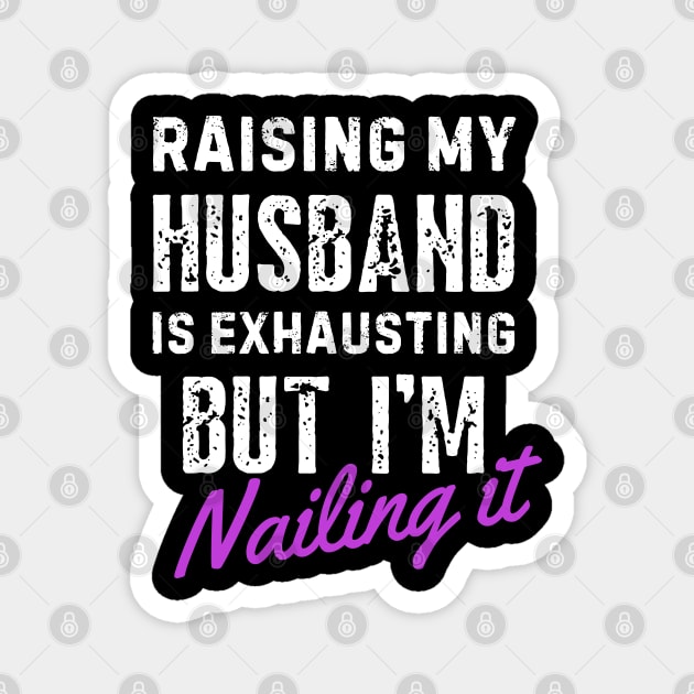 Raising My Husband Is Exhausting Magnet by Inktopolis