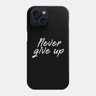 Never give up shirt - positive message white edition Phone Case