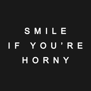 Smile-if-You-are-Horny T-Shirt