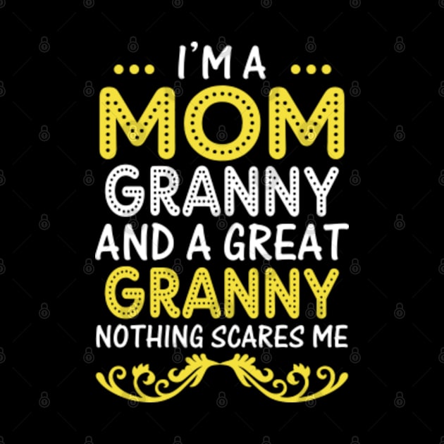 I’m A Mom Grandma And A Great Grandma Nothing Scares Me by Saymen Design