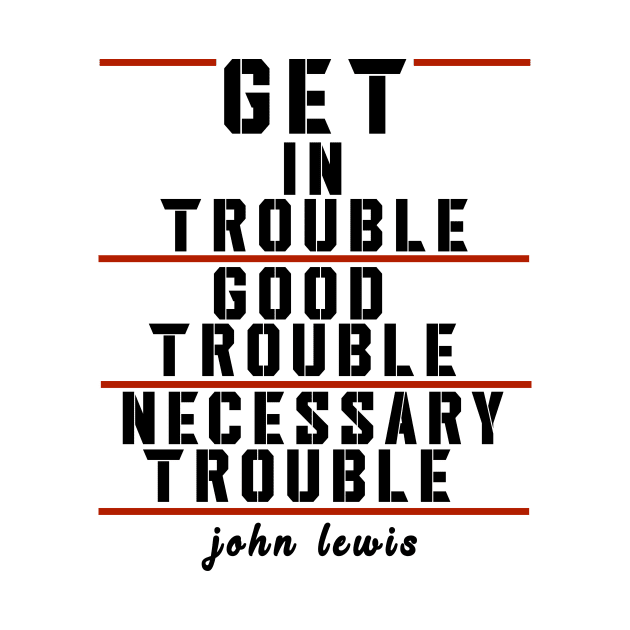 get in trouble necessary trouble by DESIGNSDREAM