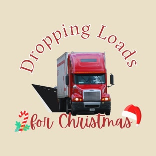 Dropping Loads for Christmas T-Shirt