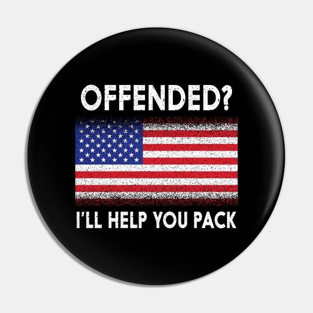 'Offended? I'll Help You Pack' Political Pin by ourwackyhome