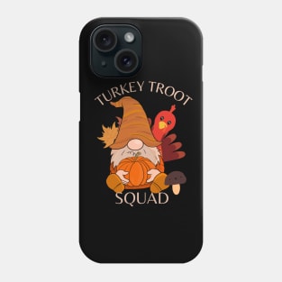 Thanksgiving turkey troot squad Phone Case