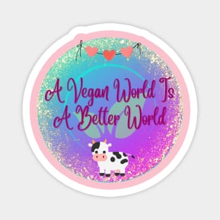 A vegan world is a better world Magnet